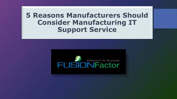 5 reasons manufacturers should consider manufacturing it support service