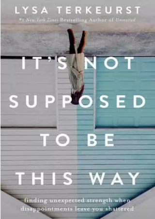 Read online It's Not Supposed to Be This Way: Finding Unexpected Strength When Disappointments Leave You Shattered onlin