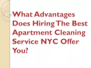 What Advantages Does Hiring The Best Apartment Cleaning Service NYC Offer You?