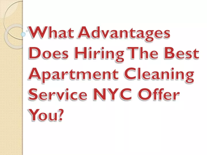 what advantages does hiring the best apartment cleaning service nyc offer you