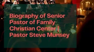Biography of Senior Pastor of Family Christian Center | Pastor Steve Munsey