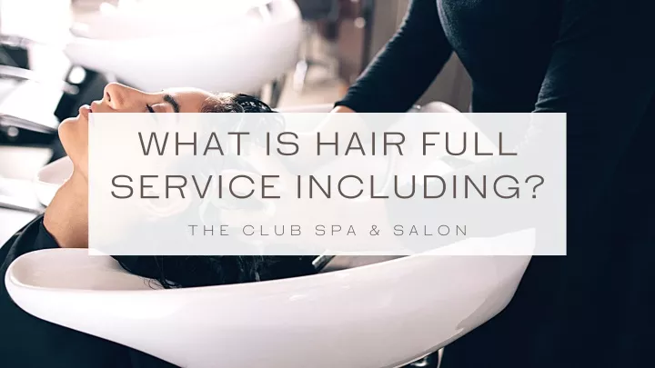 what is hair full service including