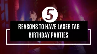 5 Reasons to Have Laser Tag Birthday Parties