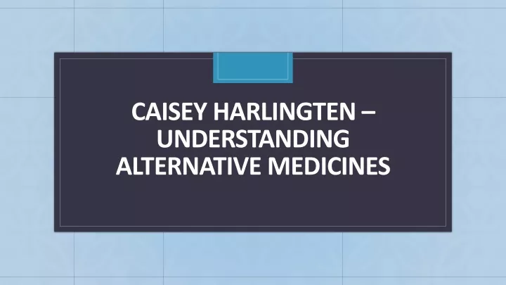 caisey harlingten understanding alternative medicines