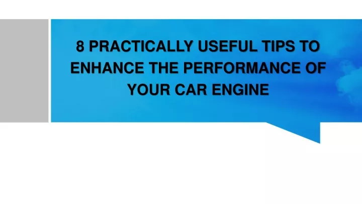 8 practically useful tips to enhance the performance of your car engine