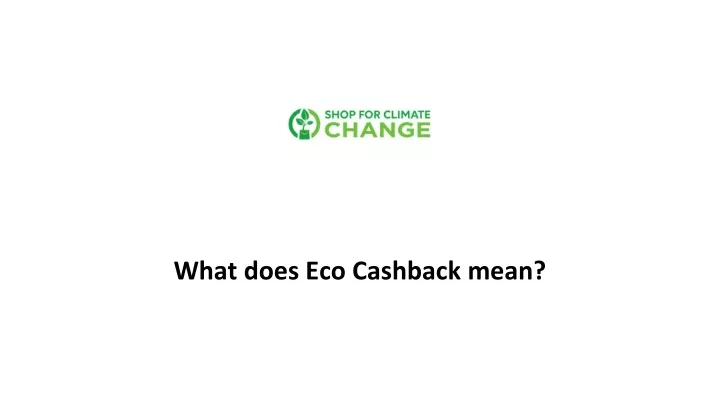 what does eco cashback mean