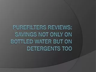 PureFilters Reviews Savings Not Only On Bottled Water But On Detergents Too