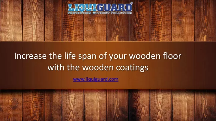 increase the life span of your wooden floor with the wooden coatings