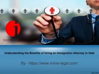 Understanding the Benefits of hiring an Immigration Attorney in Utah