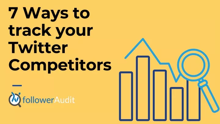 7 ways to track your twitter competitors
