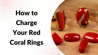 How to Charge Your Red Coral Rings.