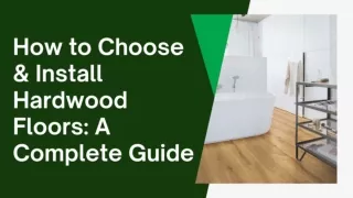 How to Choose & Install Hardwood Floors A Complete Guide