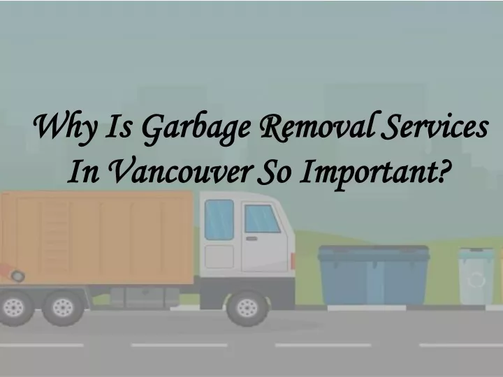 why is garbage removal services in vancouver so important