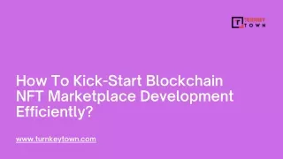 How To Kick-Start Blockchain NFT Marketplace Development Efficiently