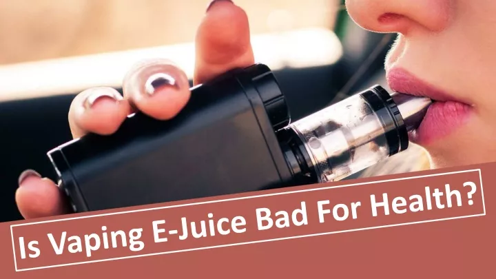 is vaping e juice bad for health