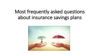 Most frequently asked questions about insurance savings plans