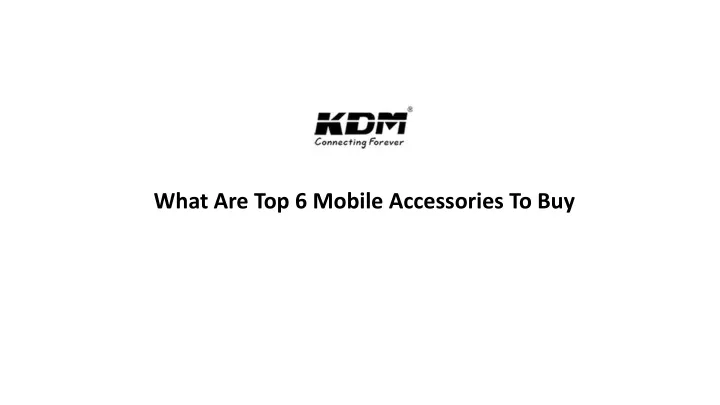 what are top 6 mobile accessories to buy