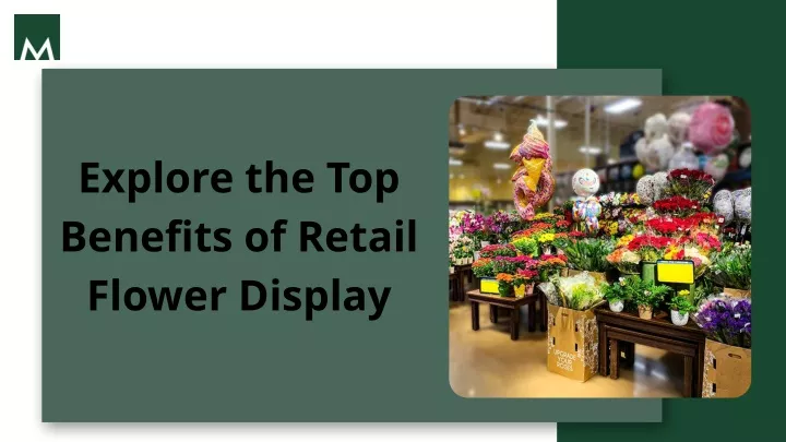 explore the top benefits of retail flower display