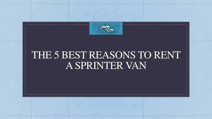 PPT - The 5 Best Reasons To Rent A Sprinter Van PowerPoint Presentation ...