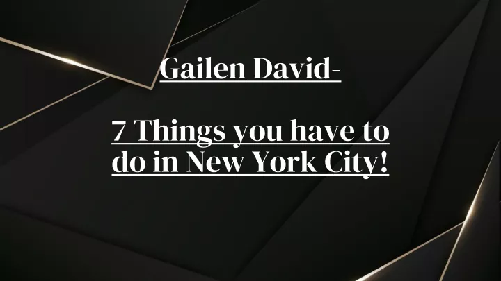 gailen david 7 things you have to do in new york city