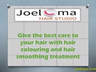 Give the best care to your hair with hair colouring and hair smoothing treatment