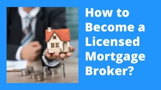How to Become a Licensed Mortgage Broker?