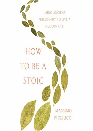 Prime Reading How to Be a Stoic: Using Ancient Philosophy to Live a Modern Life P-DF Ready