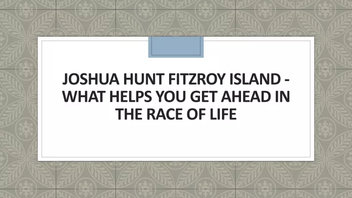 joshua hunt fitzroy island what helps you get ahead in the race of life