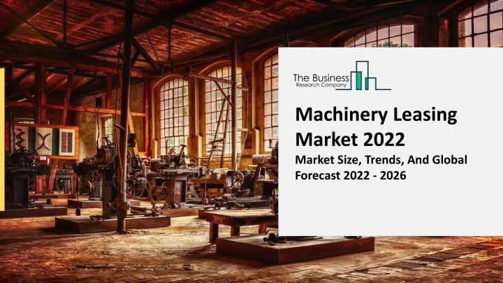 machinery leasing market 2022 market size trends