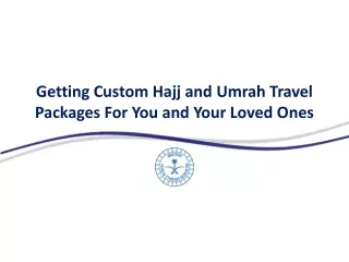Getting Custom Hajj and Umrah Travel Packages For You and Your Loved Ones
