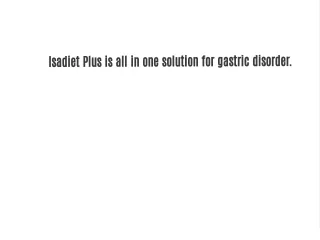 Isadiet Plus is all in one solution for gastric disorder.