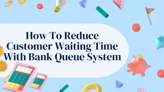 How To Reduce Customer Waiting Time With Bank Queue System?
