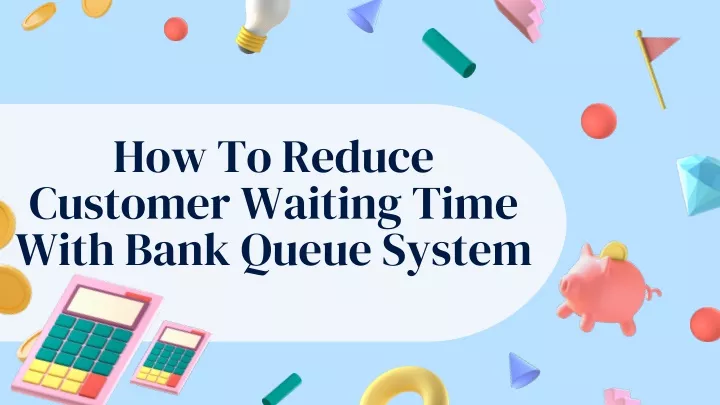 how to reduce customer waiting time with bank