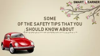 Some of the safety tips that you should know about