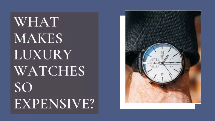 what makes luxury watches so expensive