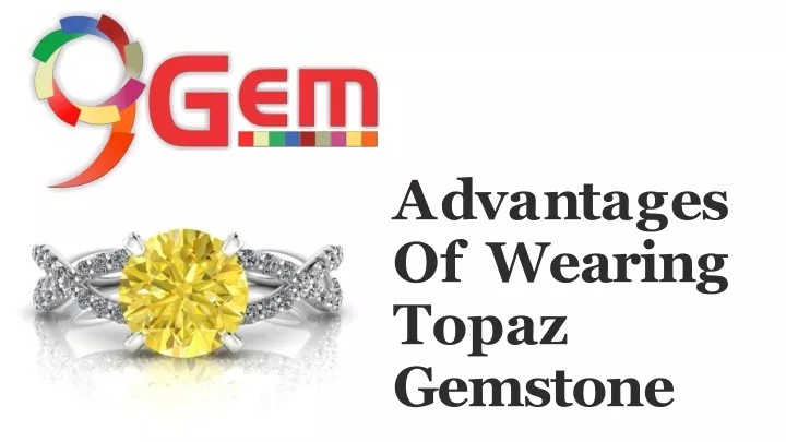 a d v a n t a g e s of wearing topaz gemstone