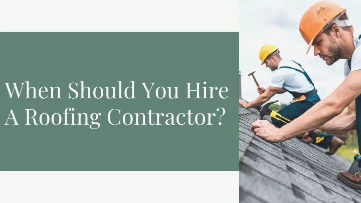 Ppt When Should You Hire A Roofing Contractor Powerpoint Presentation