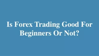 Is Forex Trading Good For Beginners Or Not