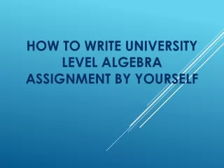 How to Write University  Level Algebra Assignment by Yourself