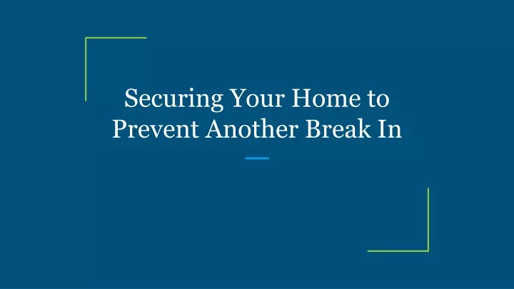 securing your home to prevent another break in