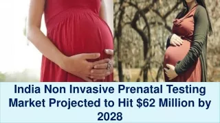 India Non Invasive Prenatal Testing Market Projected to Hit $62 Million by 2028
