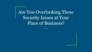 are you overlooking these security issues at your place of business
