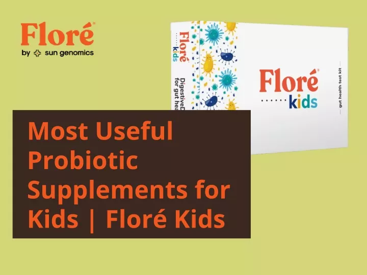 most useful probiotic supplements for kids flor