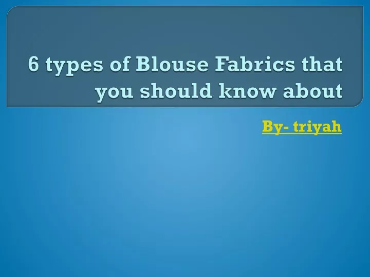 6 types of blouse fabrics that you should know about