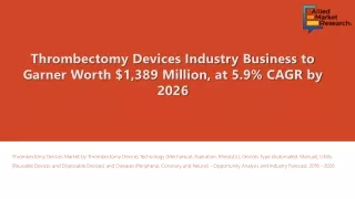 Thrombectomy Devices Market to Witness Rise in Revenues By 2026
