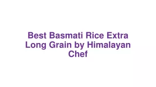 Best Basmati Rice Extra Long Grain by Himalayan Chef