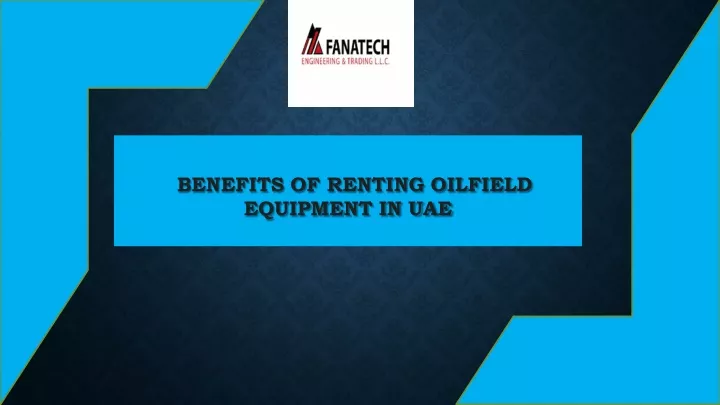 benefits of renting oilfield equipment in uae