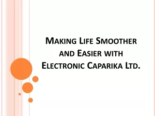 Making Life Smoother and Easier with Electronic Caparika Ltd.