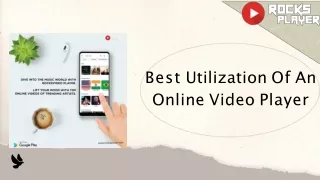 Best utilization of an Online Video Player