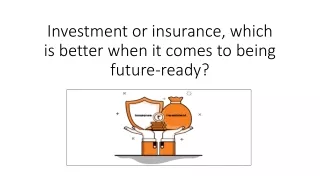 Investment or insurance, which is better when it comes to being future-ready?